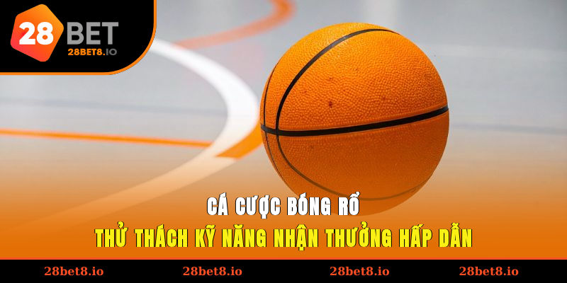 Cá Cược Bóng Rổ - Thử Thách Kỹ Năng, Nhận Thưởng Hấp Dẫn 1 cá cược bóng rổ