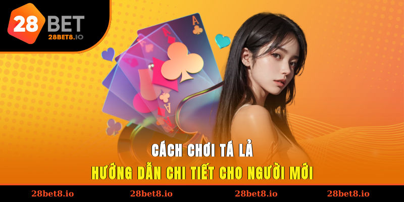 Cách Chơi Tá Lả – Hướng Dẫn Chi Tiết Cho Người Mới 1 cách chơi tá lả