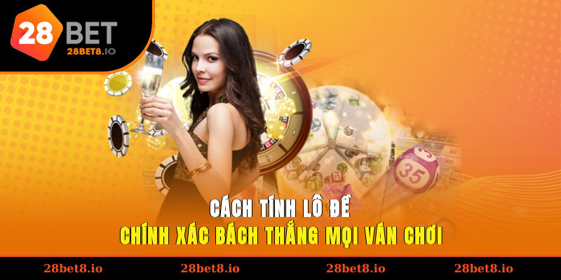 Cách Tính Lô Đề Chính Xác, Bách Thắng Mọi Ván Chơi 1 Cách tính lô đề