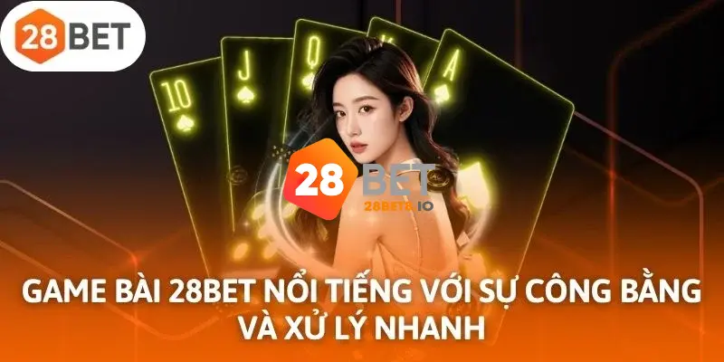 28BET - Link Trang Chủ 28BET.COM Uy Tín Số #1 Tặng +288K 7 Sảnh game bài 3D hấp dẫn đỉnh cao